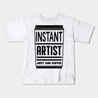 Instant artist, just add coffee Kids T-Shirt